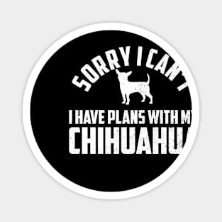 Sorry I Cant I Have Plans With My Chihuahua Gift For Chihuahua Lover Magnet